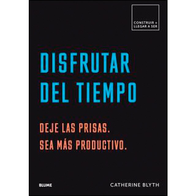 Construir+llegar a ser. Disfrutar del tiempo: Deje las prisas. Sea más productivo (Tapa blanda)