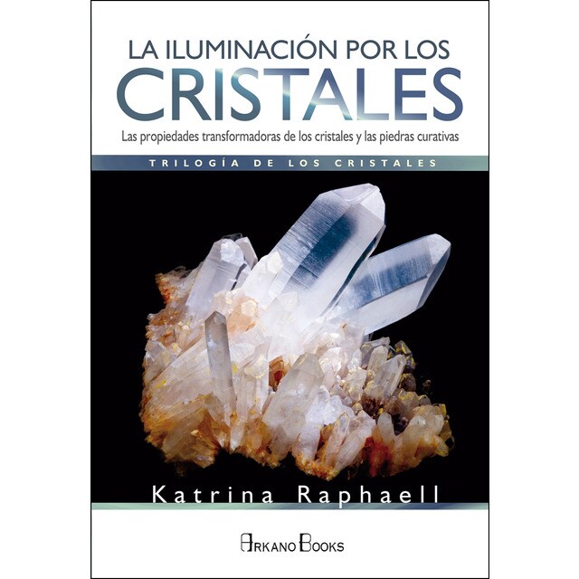 La iluminación por los cristales: Las propiedades transformadoras de cristales y piedras curativas (Tapa blanda)