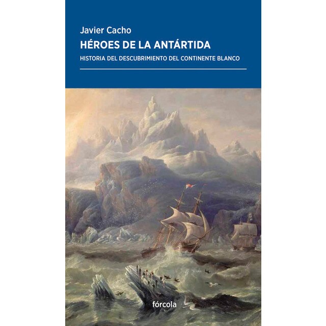 Héroes de la Antártida: Historia del descubrimiento del continente blanco (Tapa blanda con solapas)