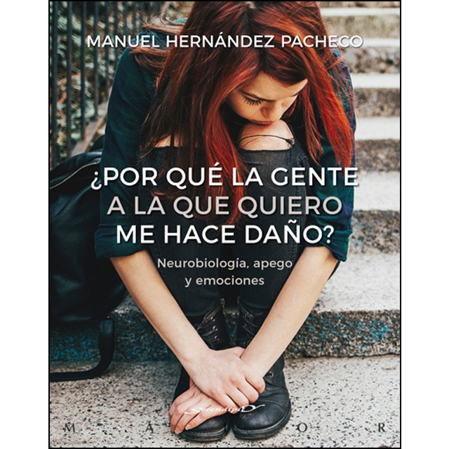 ¿Por qué la gente a la que quiero me hace daño? Neurobiología, apego y emociones (Tapa blanda con solapas)