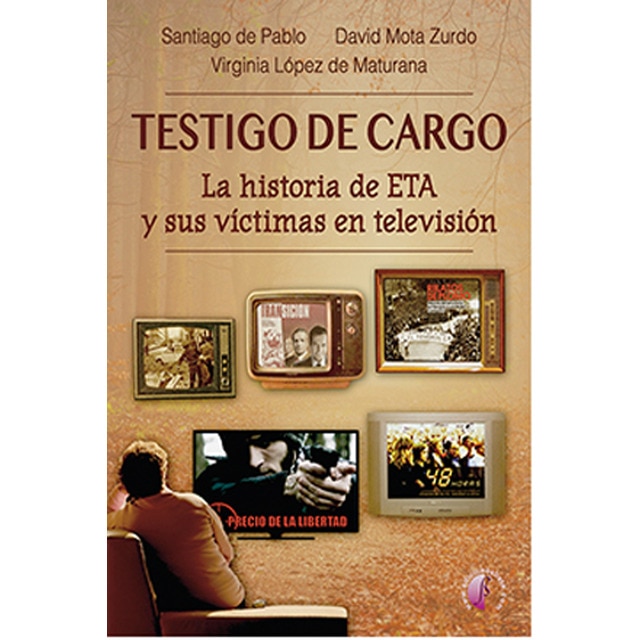 Testigo de cargo. La historia de eta y sus víctimas en televisión (Tapa blanda)