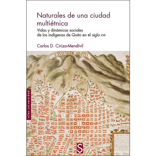 Naturales de una ciudad multiétnica: Vidas y dinámicas sociales de los indígenas de quito en el siglo xvii (Tapa blanda)