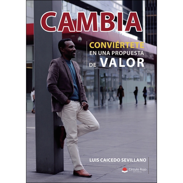 Cambia, conviértete en una propuesta de valor (Tapa blanda)