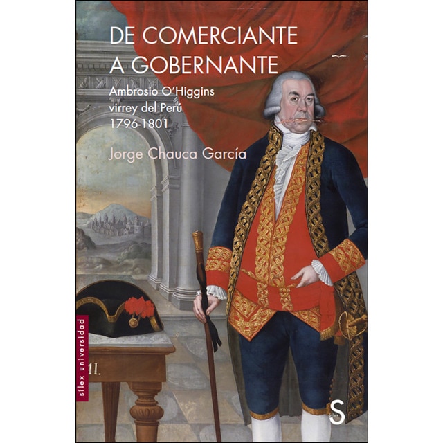 De comerciante a gobernante: Ambrosio o?higgins virrey del perú 1796-1801 (Tapa blanda)