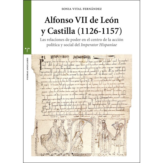 Alfonso VII de León y Castilla (1126-1157): Las relaciones de poder en el centro de la acción política y social del imperat (Tapa blanda con solapas)