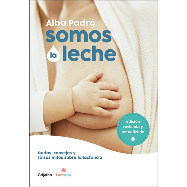 Somos la leche (edición revisada y actualizada): Dudas, consejos y falsos mitos sobre la lactancia (Tapa blanda)