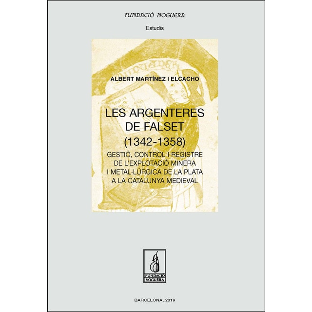 Les argenteres de falset: Gestió, control i registre de l'explotació minera i metal·lúrgica de la plata a la catalunya medieval (Tapa blanda)