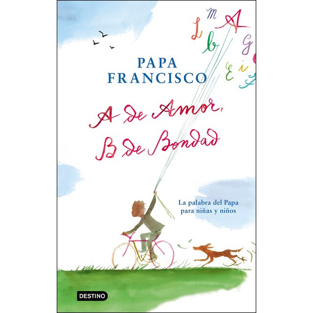 A de amor, B de bondad: La palabra del Papa para niñas y niños (Tapa dura)