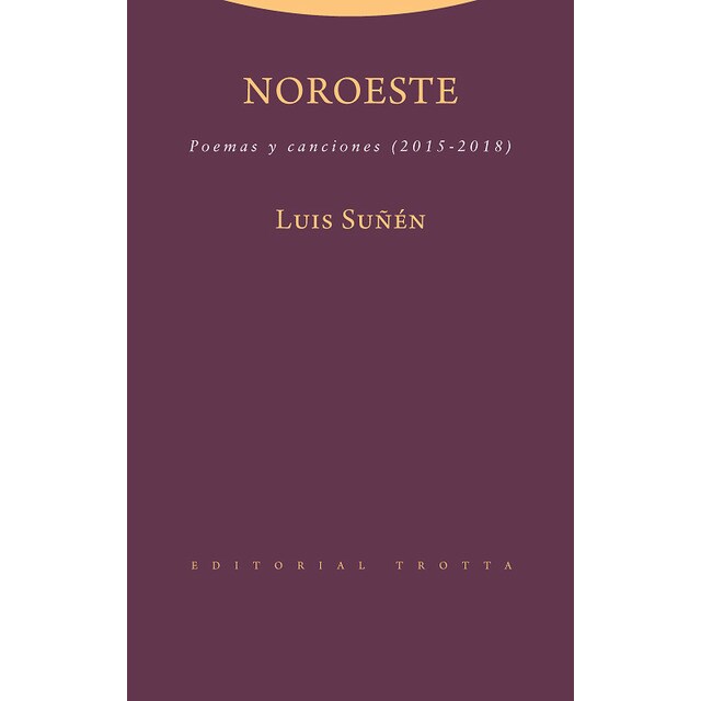 Noroeste: Poemas y canciones (2015-2018) (Tapa blanda)