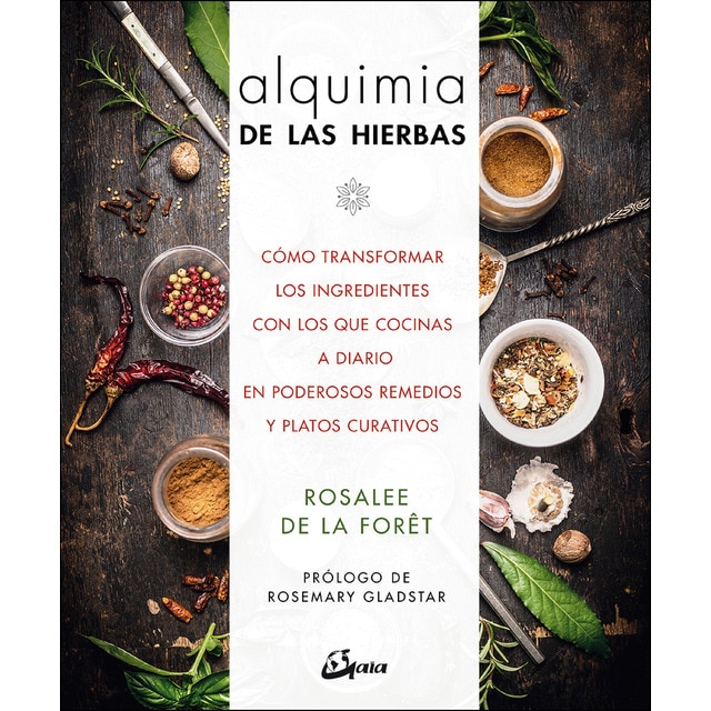 Alquimia de las hierbas: Cómo transformar los ingredientes con los que cocinas a diario en poderosos remedios y platos curativos (Tapa blanda)