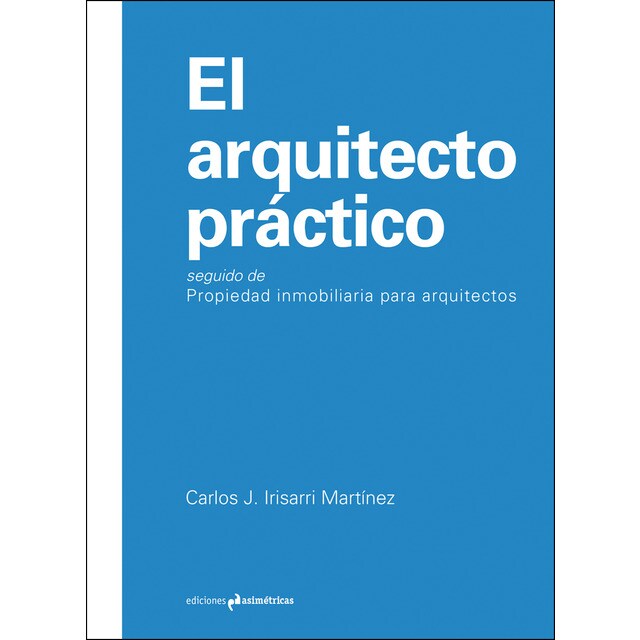 El arquitecto práctico: Seguido de propiedad inmobiliaria para arquitectos (Tapa blanda)