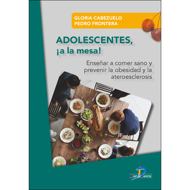 Adolescentes !a la mesa!: Enseñar a comer sanoy prevenir la obesidad y la ateroesclerosis (Tapa blanda)