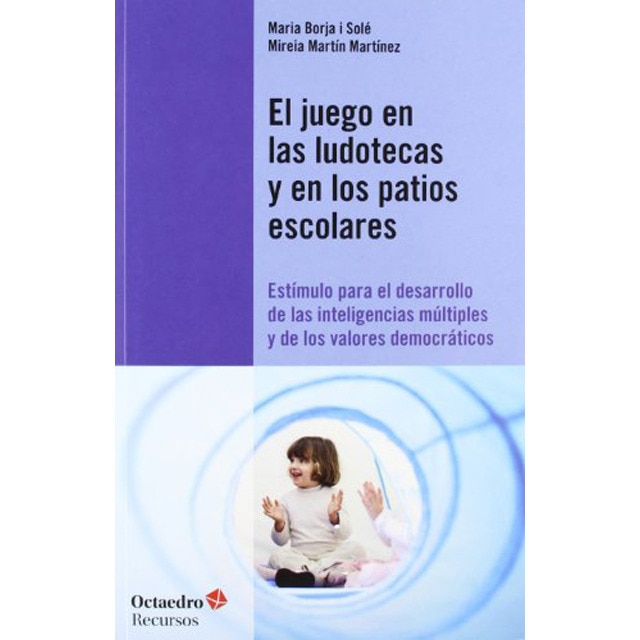 El juego en las ludotecas y en los patios escolares: Estímulo para el desarrollo de las inteligencias múltiples y de los valores d