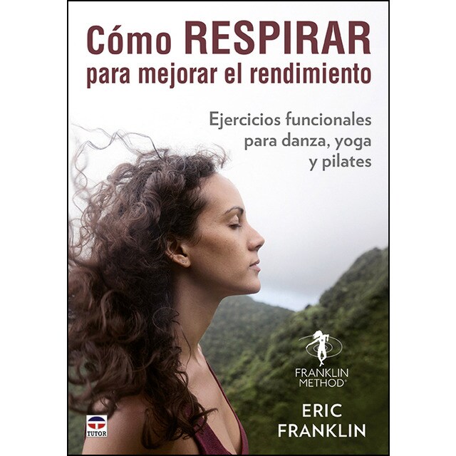 Cómo respirar para mejorar el rendimiento: Ejercicios funcionales para danza, yoga y pilates (Tapa blanda)