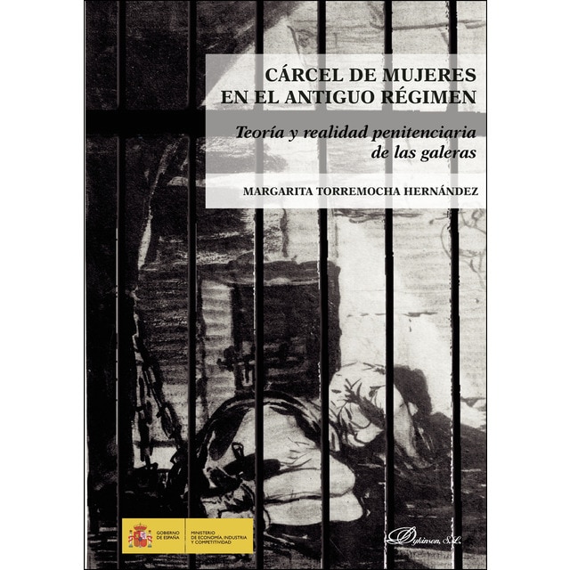 Cárcel de mujeres en el antiguo régimenTeoría y realidad penitenciaria de las galeras (Tapa blanda)