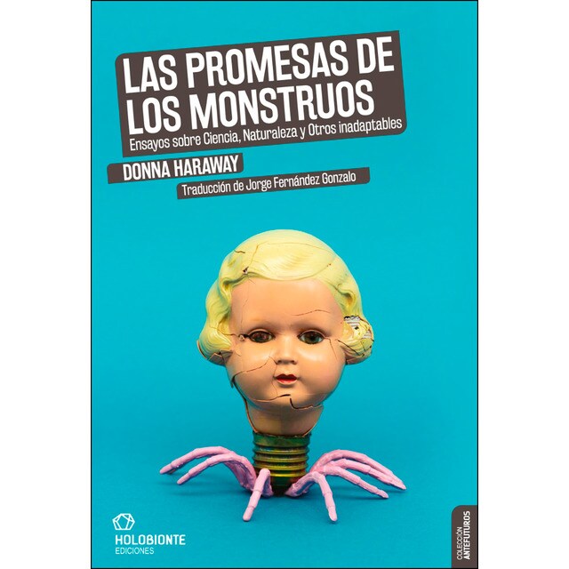 Las promesas de los monstruos: Ensayos sobre ciencia, naturaleza y otros inadaptables