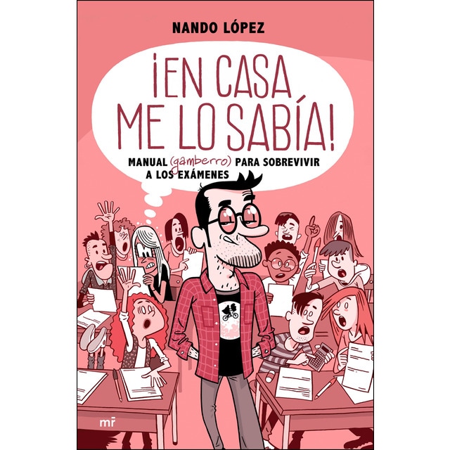 ¡En casa me lo sabía!: Manual (gamberro) para sobrevivir a los exámenes