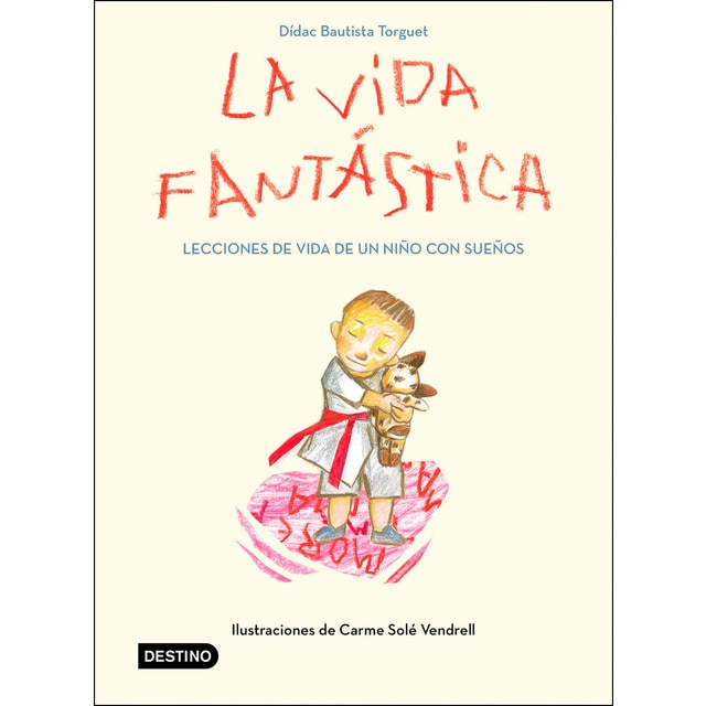 La vida fantástica. Lecciones de vida de un niño con sueños: Ilustraciones de carme solé vendrell (Tapa dura)