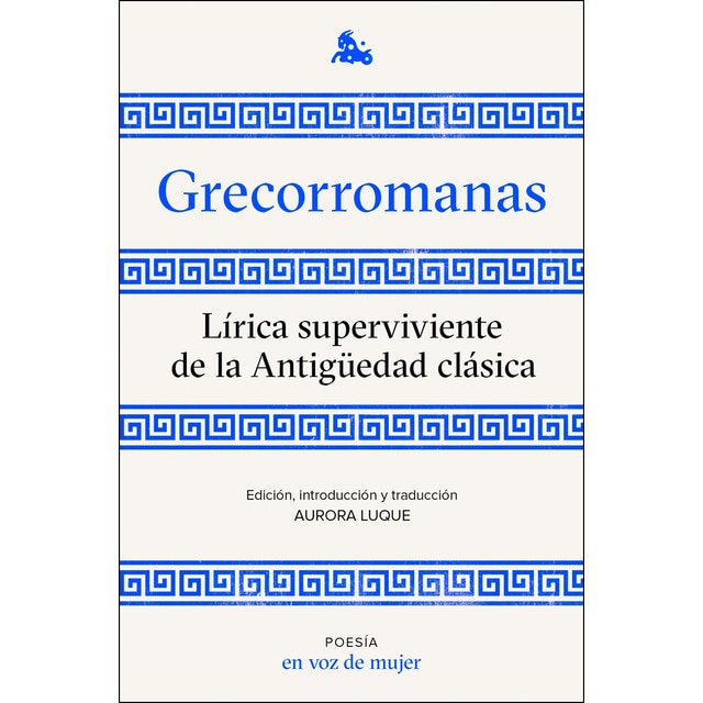 Grecorromanas. Lírica superviviente de la Antigüedad clásica: Edición, introducción y traducción a cargo de Aurora Luque (Tapa blanda con solapas)