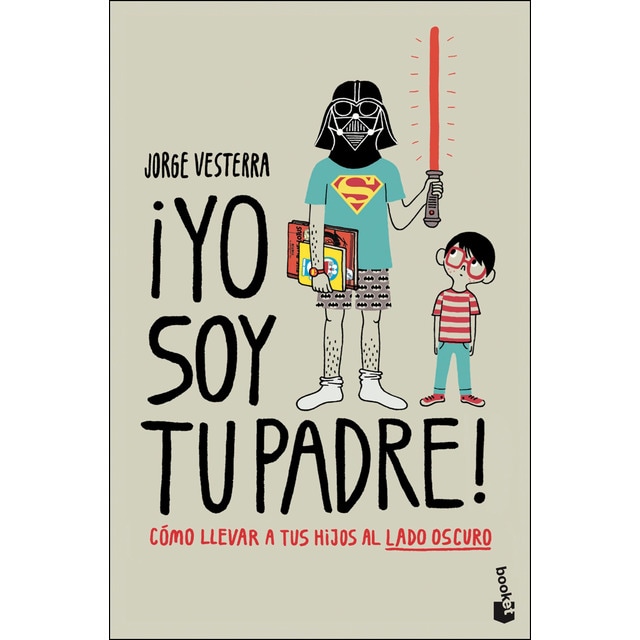 ¡Yo soy tu padre!: Cómo llevar a tus hijos al lado oscuro