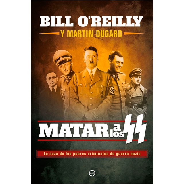 Matar a los ss: La caza de los peores criminales de guerra nazis (Tapa blanda)