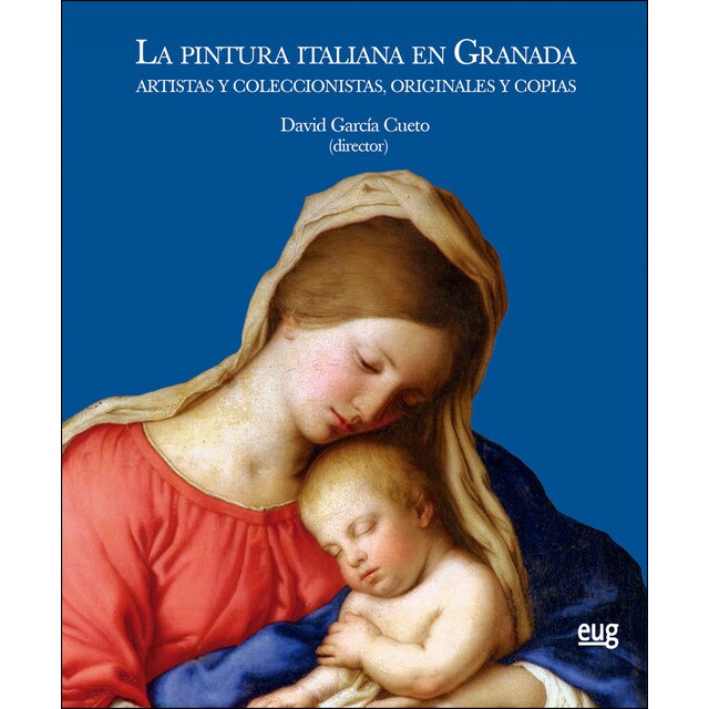 La pintura italiana en granada: Artistas y coleccionistas, originales y copias (Tapa blanda)