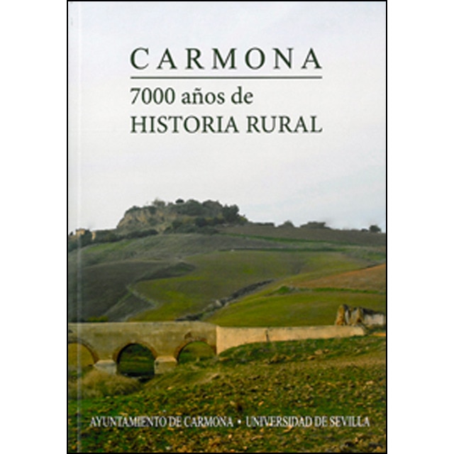 Carmona. 7000 años de historia rural: Actas vii congreso de historia de carmona (Tapa blanda)