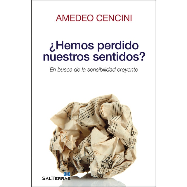 ¿hemos perdido nuestros sentidos?: En busca de la sensibilidad creyente (Tapa blanda)