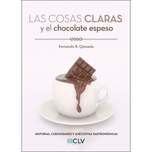 Las cosas claras y el chocolate espeso: Historias, curiosidades y anécdotas gastronómicas (Tapa blanda)