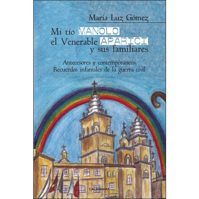 Mi tío manolo, el venerable aparici y sus familiares: Antecesores y contemporáneos. Recuerdos infantiles de la guerra civil (Tapa blanda)