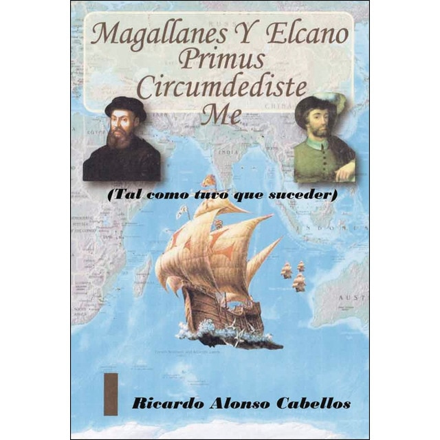 Magallanes y Elcano: Primus circumdediste me (tal como tuvo que suceder) (Tapa blanda)
