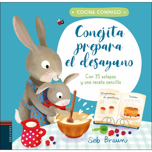 Conejita prepara el desayuno: Con 35 solapas y una receta sencilla (Tapa dura)