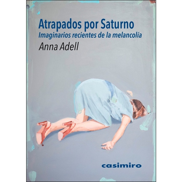 Atrapados por saturno: Imaginarios recientes de la melancolía (Tapa blanda)