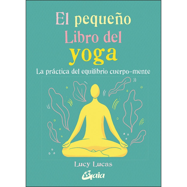 El pequeño libro del yoga: la práctica del equilibrio cuerpo-mente (Tapa blanda con solapas)