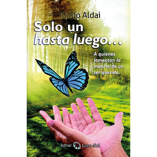 Sólo un hasta luego: A quienes lamentan la muerte de un ser querido (Tapa blanda)