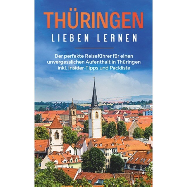 Thüringen lieben lernen: Der perfekte Reiseführer für einen unvergesslichen (Tapa blanda)