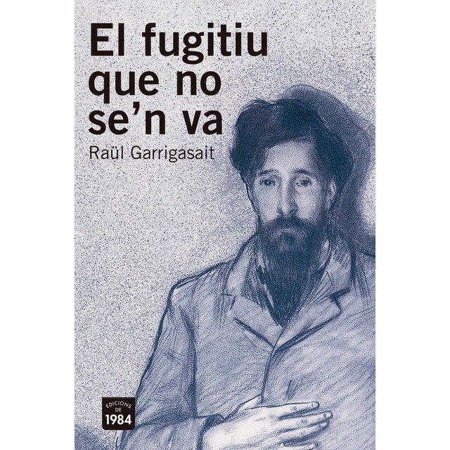 El fugitiu que no se'n va: Santiago rusiñol i la modernitat (Tapa blanda)