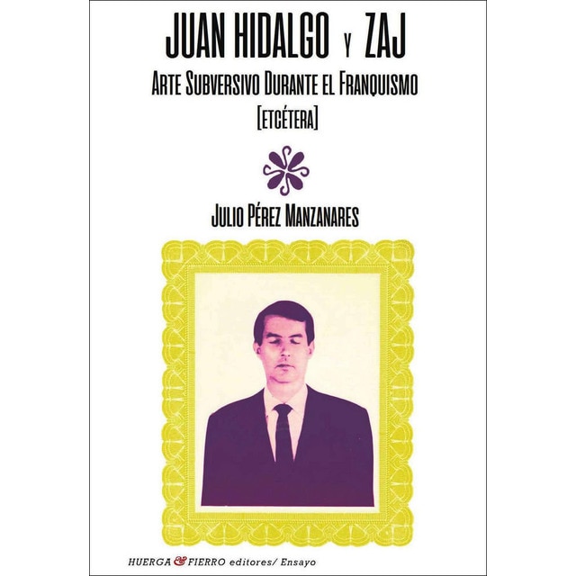 Juan hidalgo y zaj: Arte subversivo durante el franquismo [etcétera] (Tapa blanda)