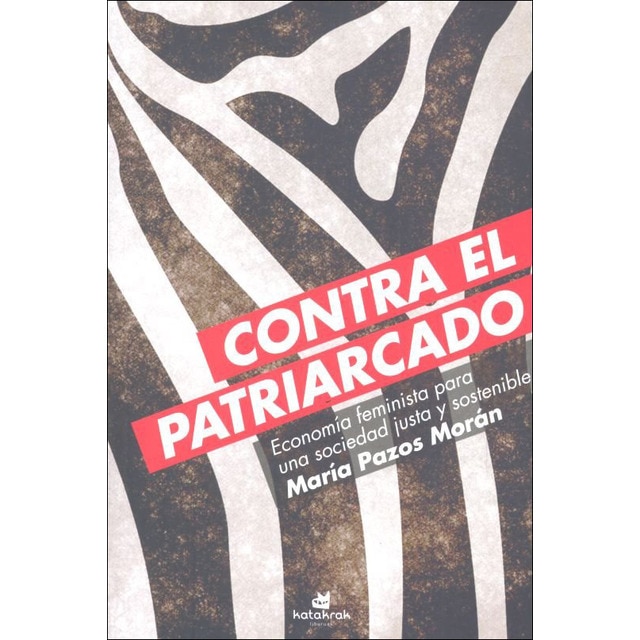 Contra el patriarcado: Economía feminista para una sociedad justa y sostenible (Tapa blanda)