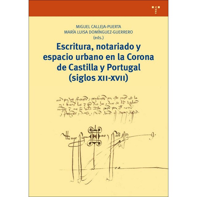 Escritura, notariado y espacio urbano en la corona de castilla y portugal (siglos xii-xvii) (Tapa blanda)
