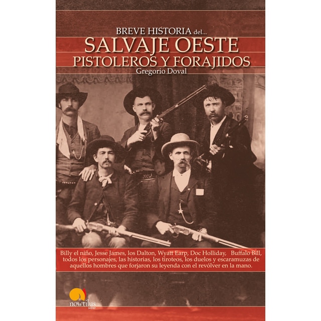 Breve historia del salvaje oeste. Pistoleros y forajidos: Billy el niño, jesse james, los dalton, wyatt earp, doc holliday, buffalo bill.