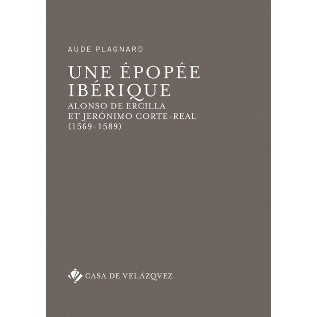Une épopée ibérique: Alonso de ercilla et jerónimo corte-real (1569-1589) (Tapa blanda)