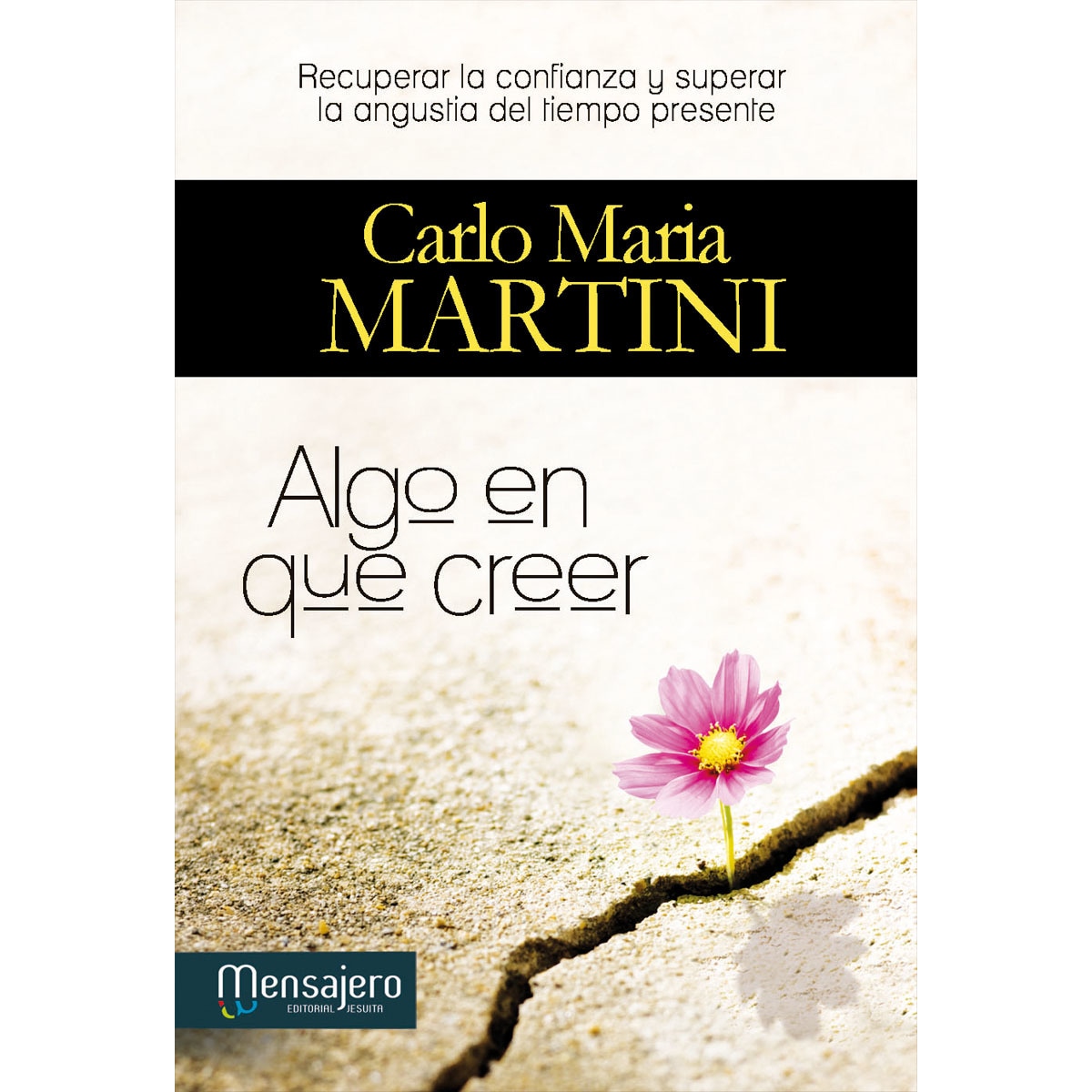 Algo en que creer: Recuperar la confianza y superar la angustia del tiempo presente