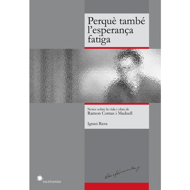Perquè també l'esperança fatiga: Notes sobre la vida i obra de ramon comas i maduell (Tapa blanda)