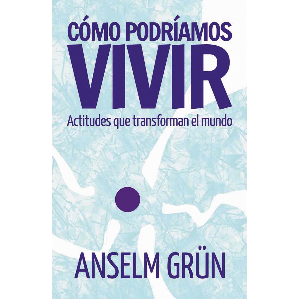 Cómo podríamos vivir: Actitudes que transforman el mundo