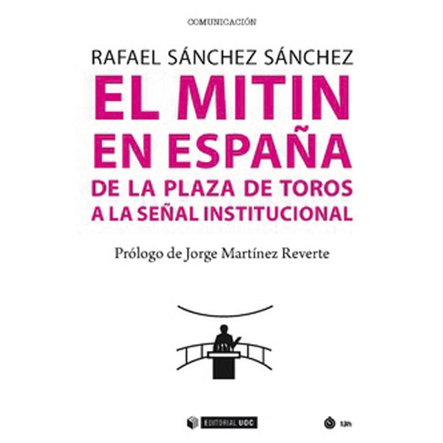 El mitin en españa: De la plaza de toros a la señal institucional (Tapa blanda)