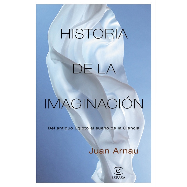 Historia de la imaginación: Del antiguo Egipto al sueño de la Ciencia (Tapa blanda con solapas)