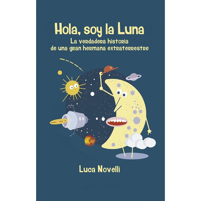 Hola, soy la luna: La verdadera historia de una gran hermana extraterrestre (Tapa blanda)