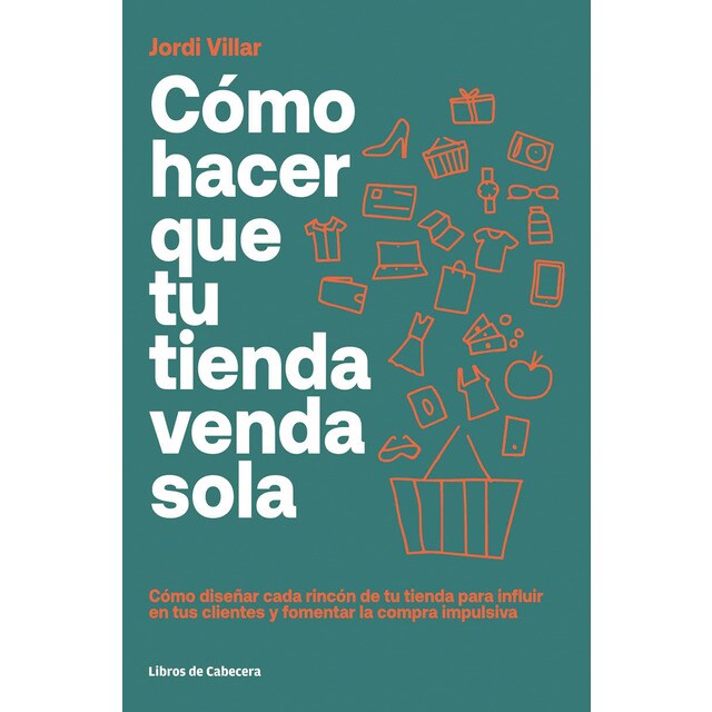 Cómo hacer que tu tienda venda sola: Cómo diseñar cada rincón de tu tienda para influir en tus clientes y fomentar la compra impul (Tapa blanda)