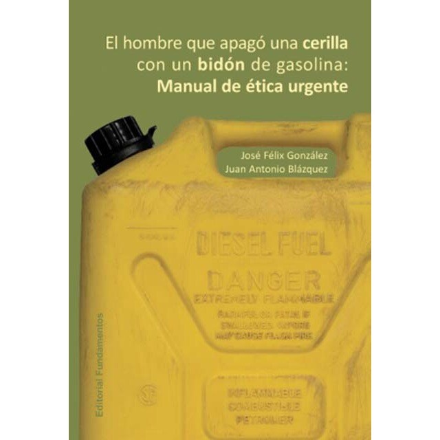 Imagem 0 de El hombre que apagó una cerilla con un bidón de gasolina: Manual de ética urgente(Tapa blanda)